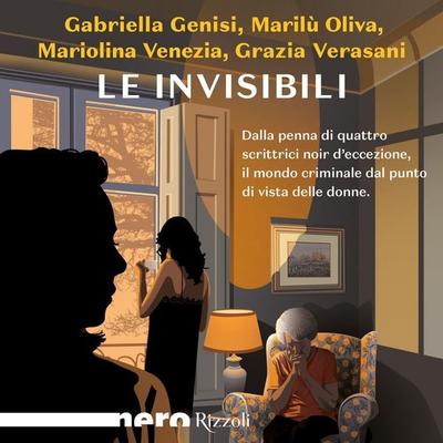 Le invisibili (Nero Rizzoli) - Mariolina Venezia,Gabriella Genisi,Grazia Verasani,Marilù Oliva, Audio, 9788831808842