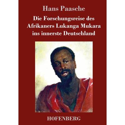 Die Forschungsreise des Afrikaners Lukanga Mukara ins innerste Deutschland, Gebundene Ausgabe von Hans Paasche, Hofenberg, 978-3-7437-1731-2
