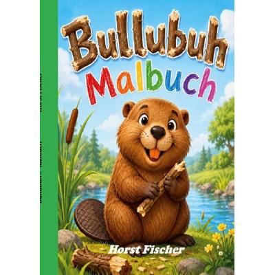Bullubuh® Malbuch, Taschenbuch von Horst Fischer, BoD – Books on Demand, 978-3-696-37126-5