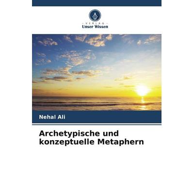 Archetypische und konzeptuelle Metaphern, Taschenbuch von Nehal Ali, Verlag Unser Wissen