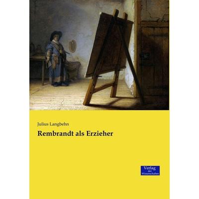 Rembrandt als Erzieher, Taschenbuch von Julius Langbehn, Verlag der Wissenschaften, 978-3-95700-836-7