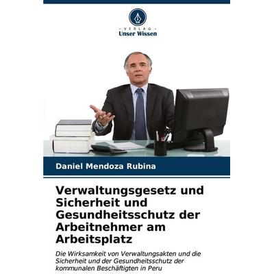 Verwaltungsgesetz und Sicherheit und Gesundheitsschutz der Arbeitnehmer am Arbeitsplatz, Taschenbuch von Daniel Mendoza Rubina, Verlag Unser Wissen,