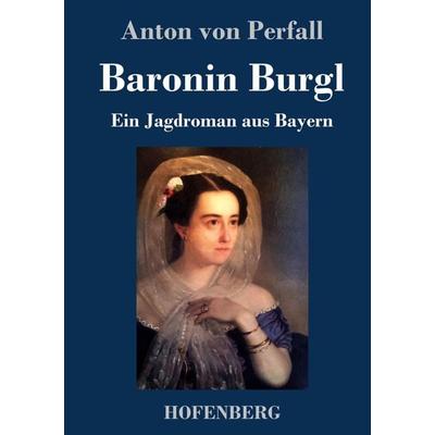 Baronin Burgl, Gebundene Ausgabe von Anton Perfall, Hofenberg, 978-3-7437-3107-3