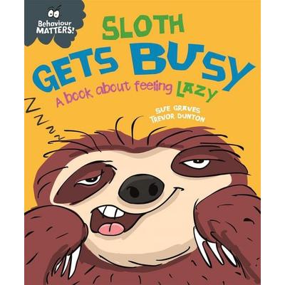 Behaviour Matters: Sloth Gets Busy, Gebundene Ausgabe von Sue Graves, Hachette Children's Book, 978-1-4451-6865-4