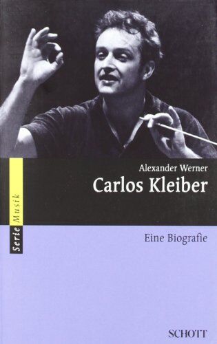 Alexander Werner - Carlos Kleiber: Eine Biografie (Serie Musik) - Preis vom 09.10.2026 07:28:09 h