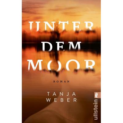 Unter dem Moor, Taschenbuch von Tanja Weber, Ullstein Taschenbuch, 978-3-548-07010-0