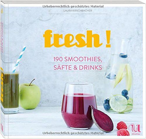 Laura Kirschbacher - fresh! 190 Rezepte für Smoothies, Säfte, Shakes, Limonaden, Cocktails und alkoholfreie Drinks - Preis vom 07.10.2026 11:45:10 h