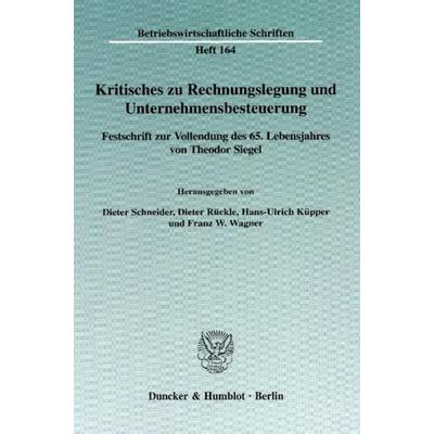 Kritisches zu Rechnungslegung und Unternehmensbesteuerung., Gebundene Ausgabe von Dieter Schneider,Dieter Rückle,Hans-Ulrich Küpper, Duncker &