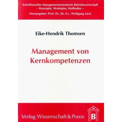 Management von Kernkompetenzen., Taschenbuch von Eike-Hendrik Thomsen, Verlag Wissenschaft & Praxis, 978-3-89673-095-4