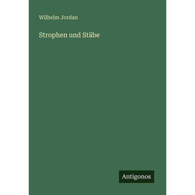 Strophen und Stäbe, Taschenbuch von Wilhelm Jordan, Antigonos Verlag, 978-3-386-41653-5