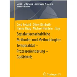 Sozialwissenschaftliche Methoden und Methodologien: Temporalität - Prozessorientierung - Gedäch, Fachbücher von Gerd Sebald, Michael Heinlein, Hanna Haag, Oliver Dimbath