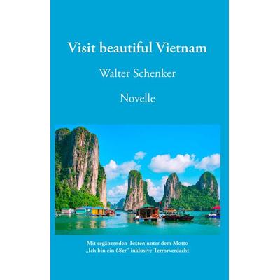 Visit beautiful Vietnam, Gebundene Ausgabe von Walter Schenker, BoD – Books on Demand, 978-3-7448-9147-9
