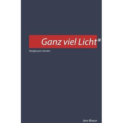 Ganz viel Licht, Taschenbuch von Jens Braun, Epubli, 978-3-7502-7679-6