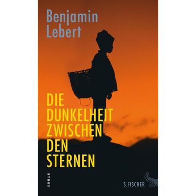 Die Dunkelheit zwischen den Sternen, Gebundene Ausgabe von Benjamin Lebert, S. Fischer Verlag