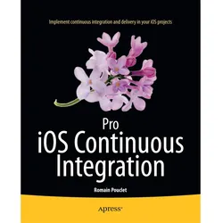 Pro iOS Continuous Integration, Fachbücher von Romain Pouclet