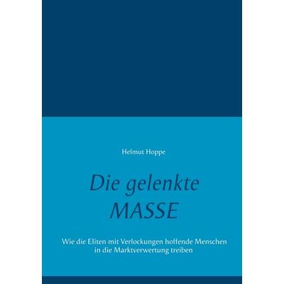 Die gelenkte Masse, Taschenbuch von Helmut Hoppe, BoD – Books on Demand, 978-3-7481-0813-9