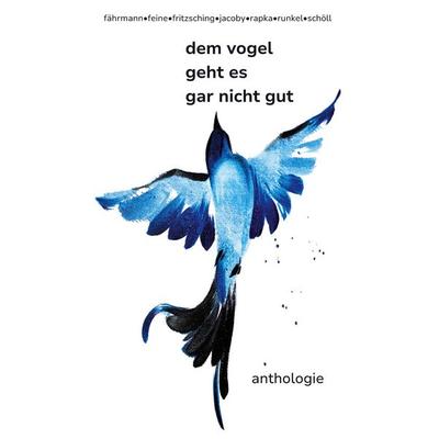 dem vogel geht es gar nicht gut, Taschenbuch von Marion Fährmann,Eva-Marie Feine,Babette Fritzsching,Ina Jacoby,Monika Rapka, BoD – Books on Demand,