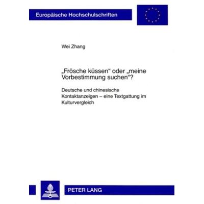 «Froesche kuessen» oder «meine Vorbestimmung suchen»?, Taschenbuch von Wei Zhang, Peter Lang GmbH, Internationaler Verlag der Wissenschaften,