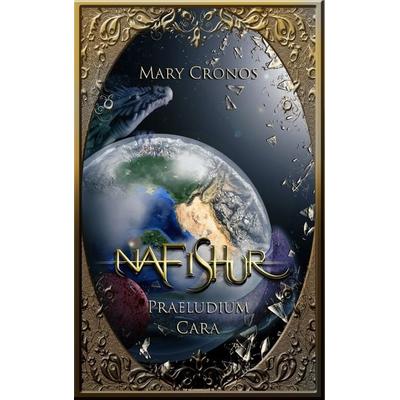 Nafishur – Praeludium Cara, Taschenbuch von Mary Cronos, BoD – Books on Demand, 978-3-7392-4906-3