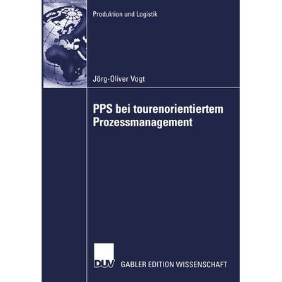 PPS bei tourenorientiertem Prozessmanagement, Taschenbuch von Joerg-Oliver Vogt, Deutscher Universitätsverlag, 978-3-8244-7658-9