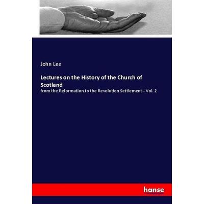 Lectures on the History of the Church of Scotland, Taschenbuch von John Lee, Hansebooks, 978-3-337-83639-9