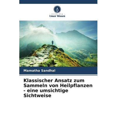 Klassischer Ansatz zum Sammeln von Heilpflanzen - eine umsichtige Sichtweise, Taschenbuch von Mamatha Sandhal, Verlag Unser Wissen, 978-620-5-47342-9