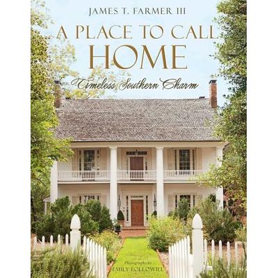 A Place to Call Home, Gebundene Ausgabe von James T. Farmer, Gibbs Smith, 978-1-4236-4543-6