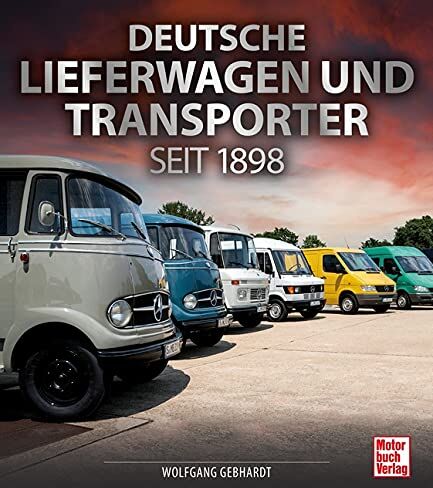 Gebhardt, Wolfgang H. - Deutsche Lieferwagen und Transporter: seit 1898 - Preis vom 09.10.2026 07:28:09 h