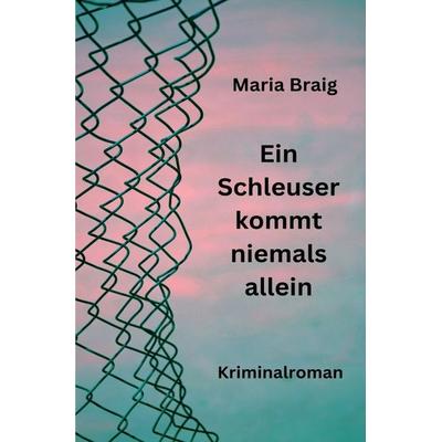 Ein Schleuser kommt niemals allein, Taschenbuch von Maria Braig, Epubli, 978-3-565-52863-9