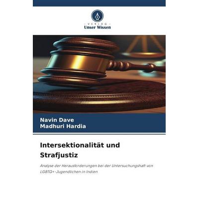 Dave, N: Intersektionalität und Strafjustiz, Taschenbuch von Navin Dave,Madhuri Hardia, Verlag Unser Wissen, 978-620-6-42463-5