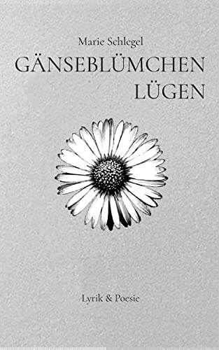 Marie Schlegel - Gänseblümchenlügen: Lyrik und Poesie - Preis vom 09.10.2026 07:28:09 h