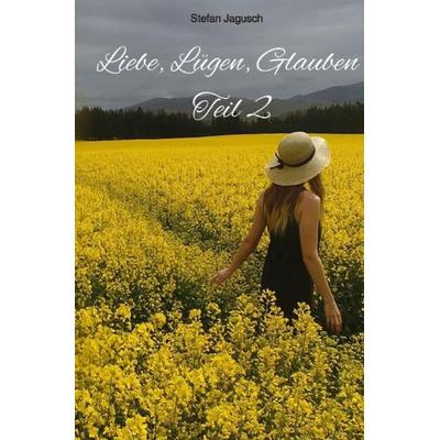 Liebe, Lügen, Glauben - Teil 2, Taschenbuch von Stefan Jagusch, Epubli, 978-3-7584-6872-8