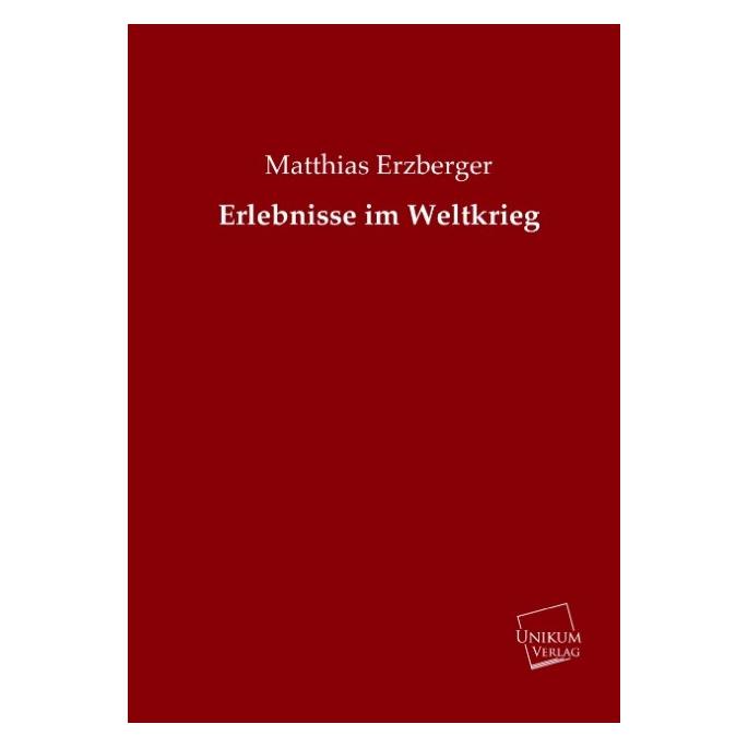 Unikum Erlebnisse im Weltkrieg (Deutsch, Softcover, Matthias Erzberger) (35188098)