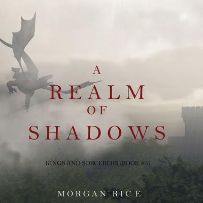 A Realm of Shadows (Kings and Sorcerers--Book 5) - Morgan Rice, Audio, 9781640295421
