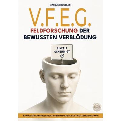V.F.E.G. – Feldforschung der bewussten Verblödung (Ein V.F.E.G. – Buch), Gebundene Ausgabe von Markus Brüchler, Colla & Gen Verlag und Service,
