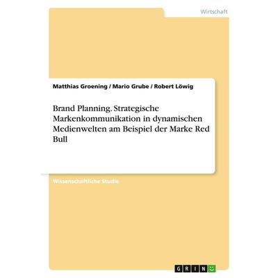 Brand Planning. Strategische Markenkommunikation in dynamischen Medienwelten am Beispiel der Marke Red Bull, Taschenbuch von Matthias Groening,Mario