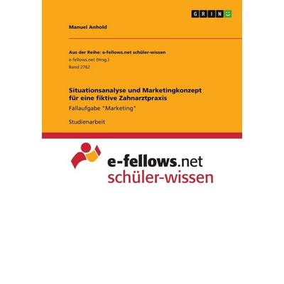 Situationsanalyse und Marketingkonzept für eine fiktive Zahnarztpraxis, Taschenbuch von Manuel Anhold, GRIN, 978-3-346-04540-9
