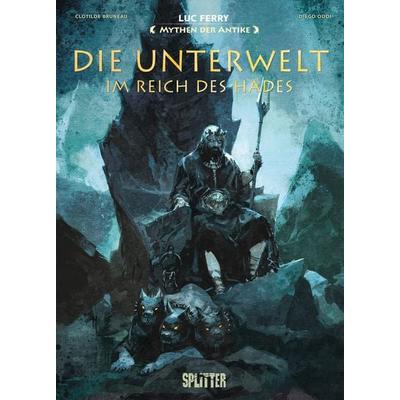Mythen der Antike: Die Unterwelt – im Reich des Hades, Gebundene Ausgabe von Luc Ferry,Clotilde Bruneau, Splitter-Verlag, 978-3-9872102-1-1