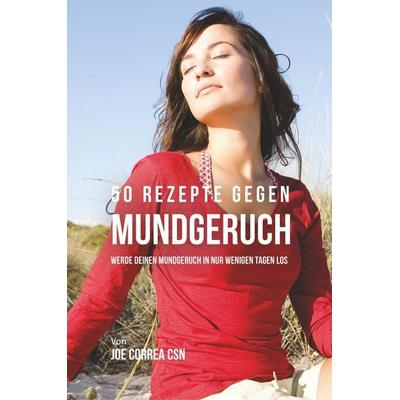 50 Rezepte gegen Mundgeruch, Taschenbuch von Joe Correa, Live Stronger Faster, 978-1-63531-325-3