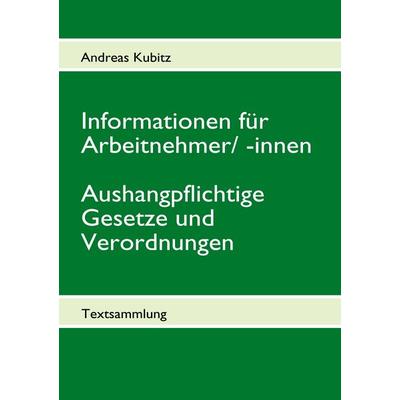 Informationen für Arbeitnehmer/ -innen Aushangpflichtige Gesetze und Verordnungen, Taschenbuch von , BoD – Books on Demand, 978-3-8423-5252-0
