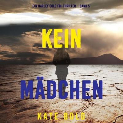 Kein Mädchen (Ein Harley Cole FBI-Thriller – Band 5) - Kate Bold, Audio, 9798261406938