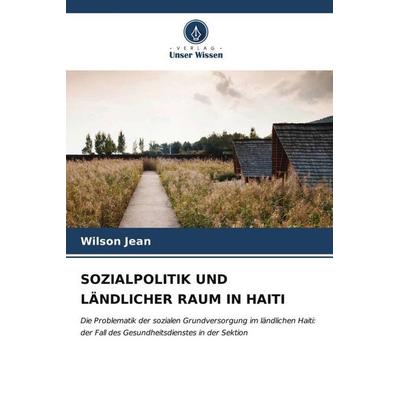 Jean, W: Sozialpolitik Und Ländlicher Raum in Haiti, Taschenbuch von Wilson Jean, Verlag Unser Wissen, 978-620-6-55790-6