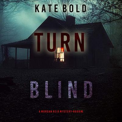 Turn Blind (A Morgan Reid FBI Suspense Thriller—Book Five) - Kate Bold, Audio, 9798341574694