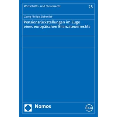 Pensionsrückstellungen im Zuge eines europäischen Bilanzsteuerrechts, Taschenbuch von Georg Philipp Siebenlist, Nomos, 978-3-8487-8962-7