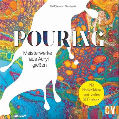 Pouring, Gebundene Ausgabe von Ela Rübenach,Gina Jacobs, Christophorus, 978-3-8388-3731-4