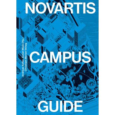 Novartis Campus Guide (deutsche Ausgabe), Taschenbuch von Andreas Kofler,Goran Mijuk, Christoph Merian Verlag, 978-3-03969-021-3