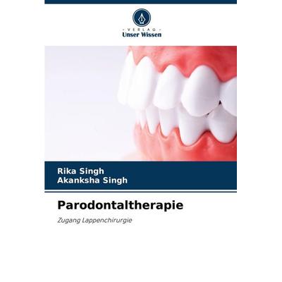 Parodontaltherapie, Taschenbuch von Rika Singh,Akanksha Singh, Verlag Unser Wissen, 978-620-7-30393-9