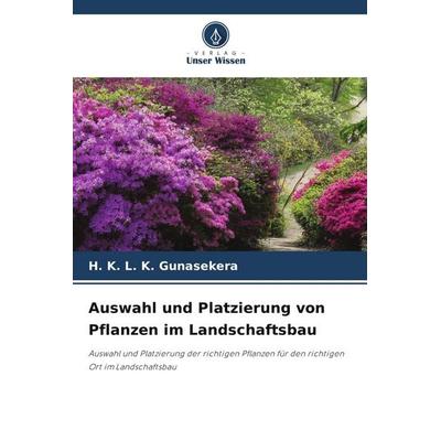 Auswahl und Platzierung von Pflanzen im Landschaftsbau, Taschenbuch von H. K. L. K. Gunasekera, Verlag Unser Wissen, 978-620-9-52914-6