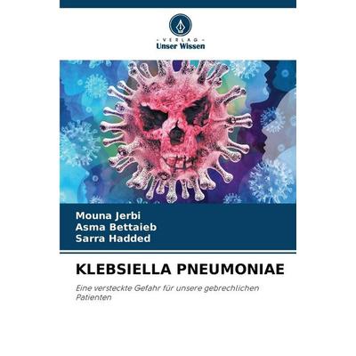 Klebsiella Pneumoniae, Taschenbuch von Mouna Jerbi,Asma Bettaieb,Sarra Hadded, BoD - Books on Demand, 978-620-9-58865-5