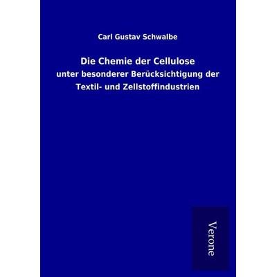 Die Chemie der Cellulose, Gebundene Ausgabe von Carl Gustav Schwalbe, BoD - Books on Demand